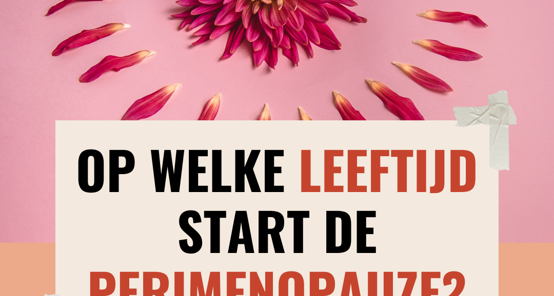 Op welke leeftijd start de perimenopauze?