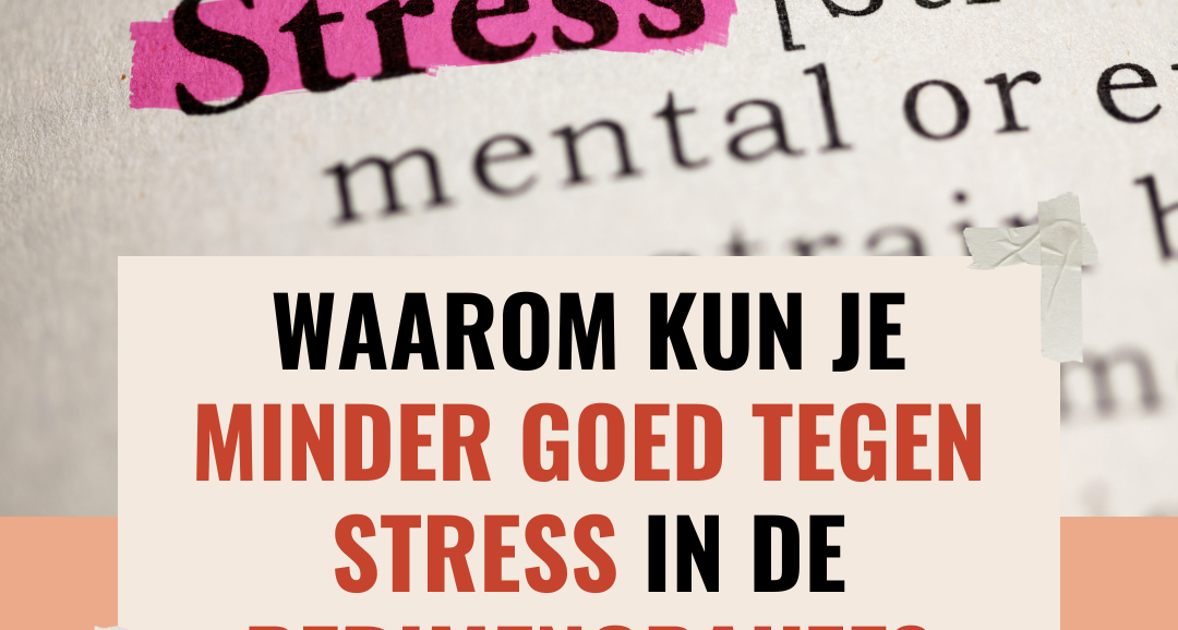 Waarom kun je minder goed tegen stress in de perimenopauze?