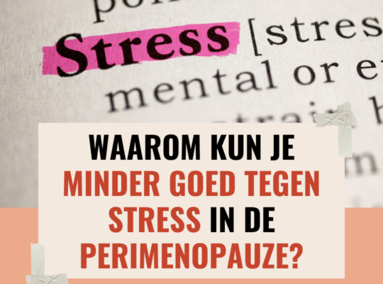 Waarom kun je minder goed tegen stress in de perimenopauze?