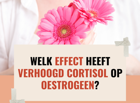 Welk effect heeft verhoogd cortisol op oestrogeen